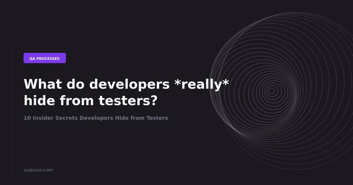 10 Insider Secrets Developers Hide from Testers