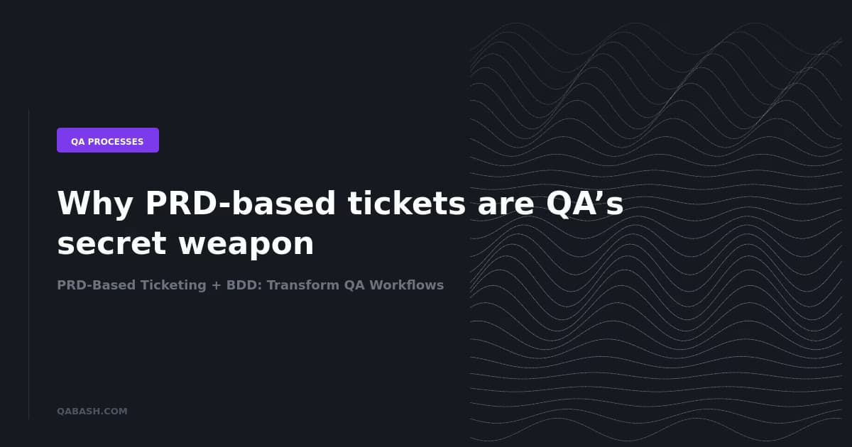 PRD-Based Ticketing + BDD: Transform QA Workflows