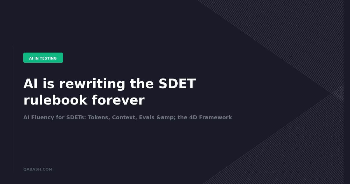 AI Fluency for SDETs: Tokens, Context, Evals & the 4D Framework