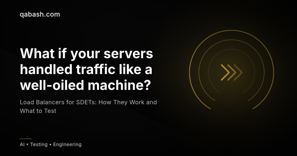 Load Balancers for SDETs: How They Work and What to Test