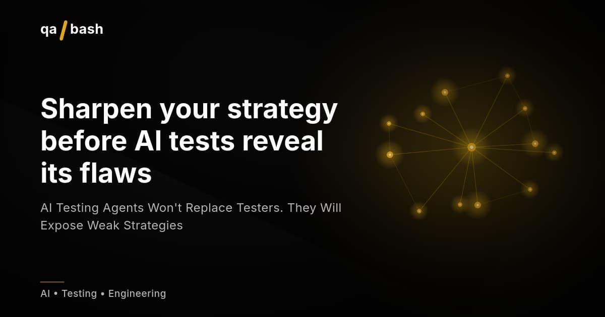 AI Testing Agents Won’t Replace Testers. They Will Expose Weak Strategies