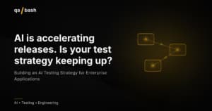 Building an AI Testing Strategy for Enterprise Applications