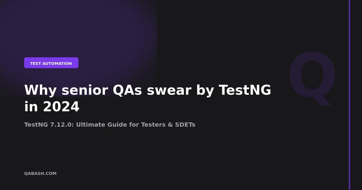TestNG 7.12.0: Ultimate Guide for Testers & SDETs