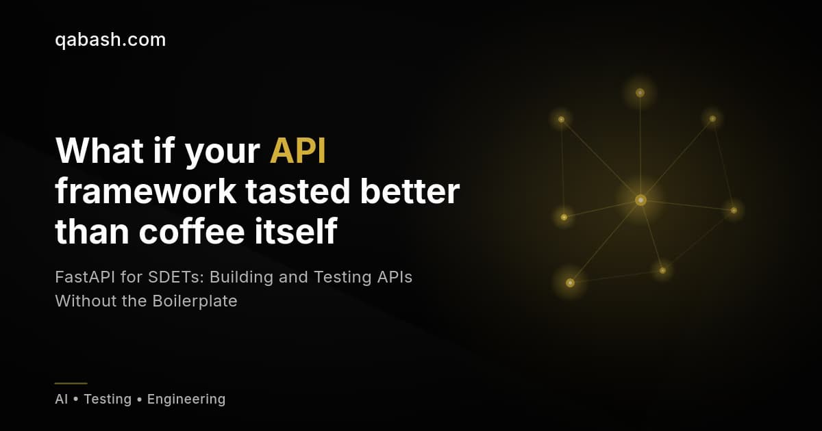 FastAPI for SDETs: Building and Testing APIs Without the Boilerplate