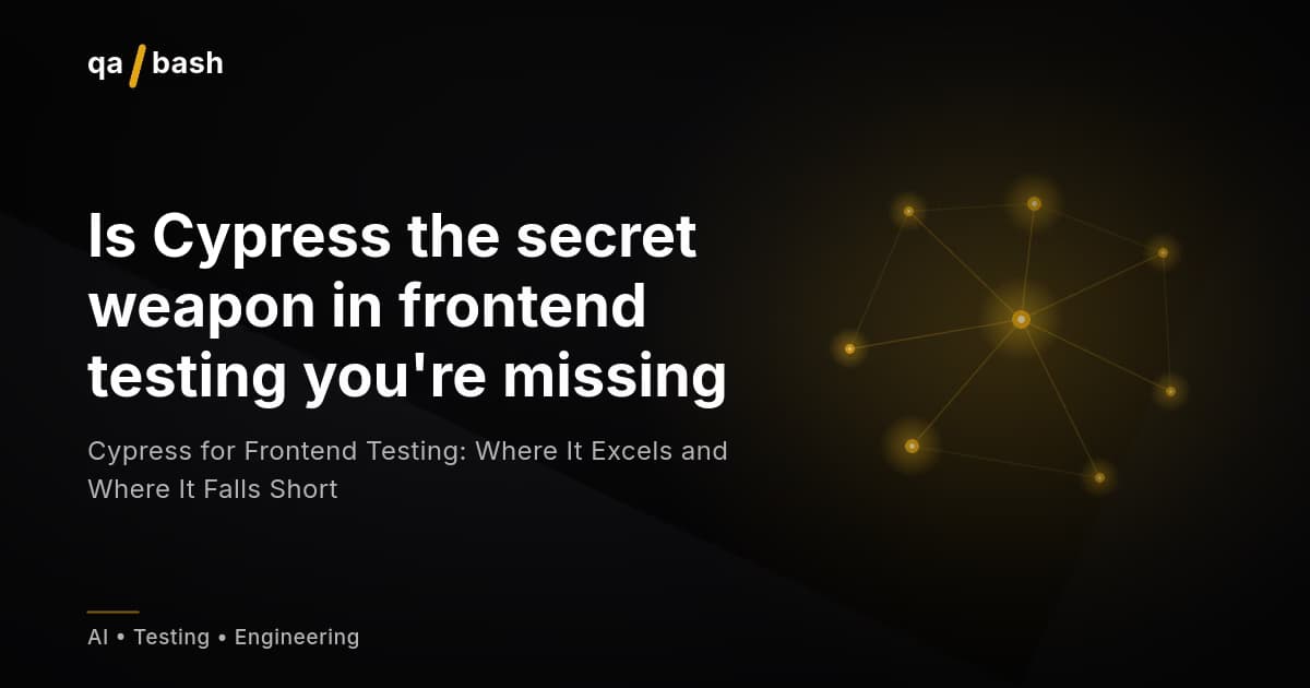 Cypress for Frontend Testing: Where It Excels and Where It Falls Short