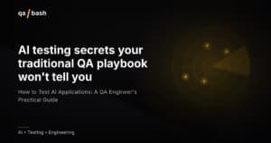 How to Test AI Applications: A QA Engineer’s Practical Guide
