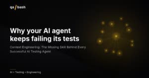 Context Engineering: The Missing Skill Behind Every Successful AI Testing Agent