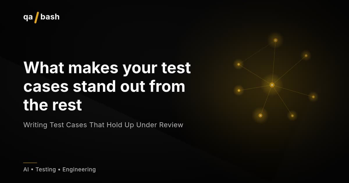 Writing Test Cases That Hold Up Under Review
