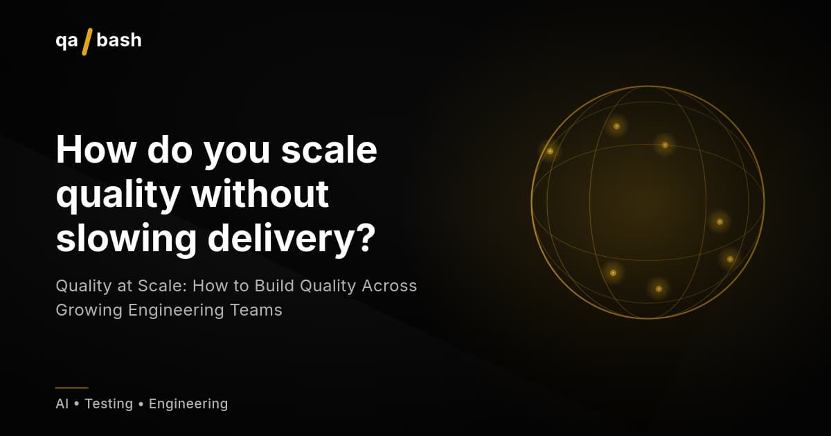 Quality at Scale: How to Build Quality Across Growing Engineering Teams