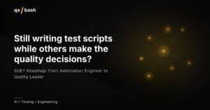 SDET Roadmap: From Automation Engineer to Quality Leader