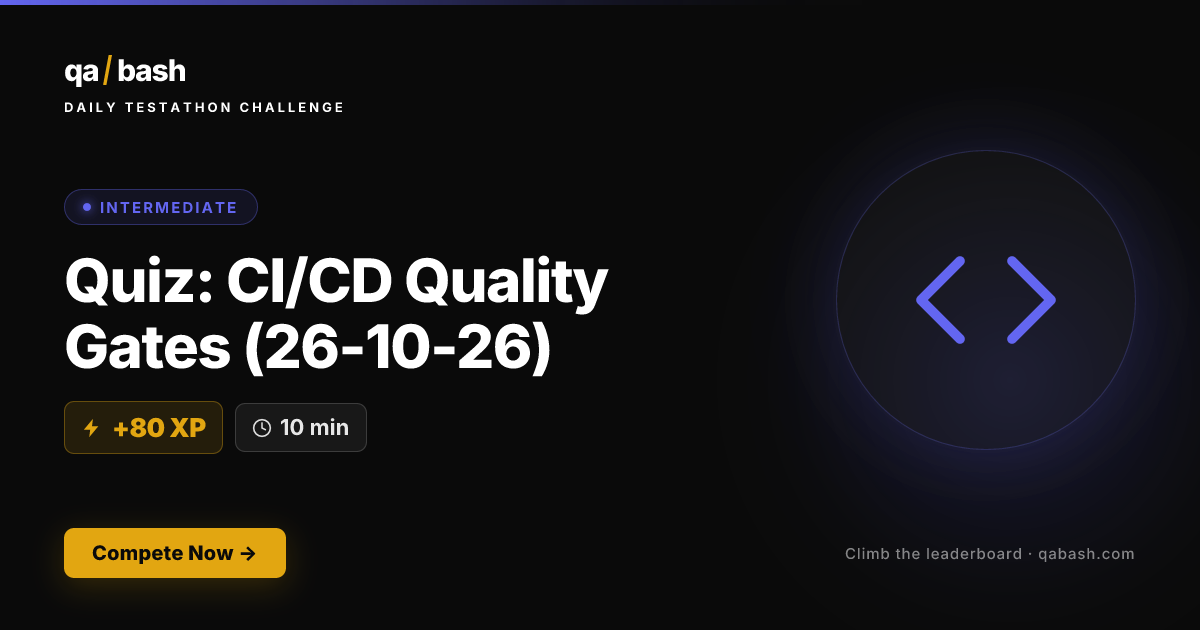 Quiz: CI/CD Quality Gates (26-10-26) | Testathon | QA Bash